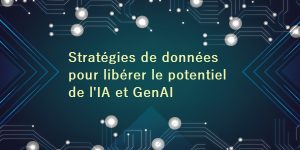 Stratégies de données pour libérer le potentiel de l’IA et GenAI VIA @ITPRO.FR